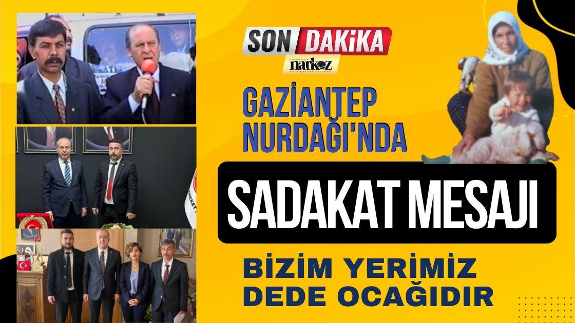Gaziantep Nurdağı'nda Sadakat Mesajı Bizim Yerimiz Dede Ocağıdır