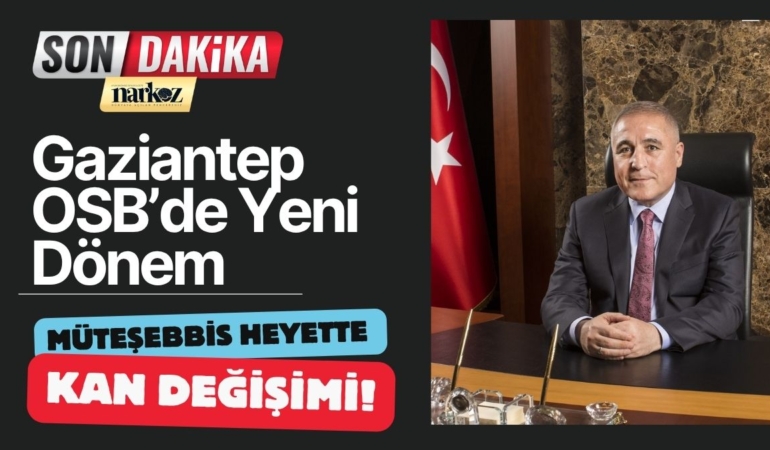 Gaziantep OSB’de Yeni Dönem Müteşebbis Heyette Kan Değişimi!
