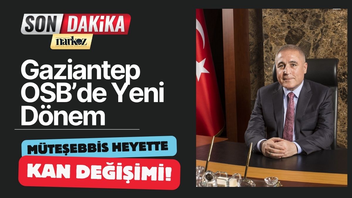 Gaziantep OSB’de Yeni Dönem Müteşebbis Heyette Kan Değişimi!