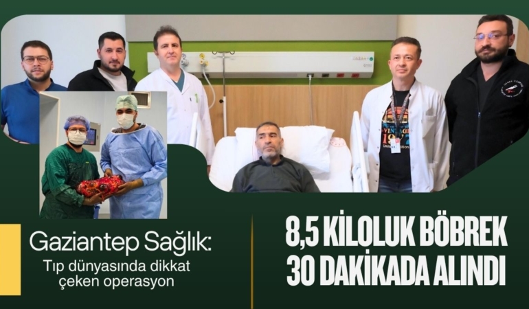 Gaziantep Sağlık 8,5 Kiloluk Böbrek 30 Dakikada Alındı