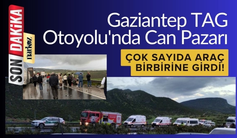 Gaziantep TAG Otoyolu'nda Can Pazarı Çok Sayıda Araç Birbirine Girdi!