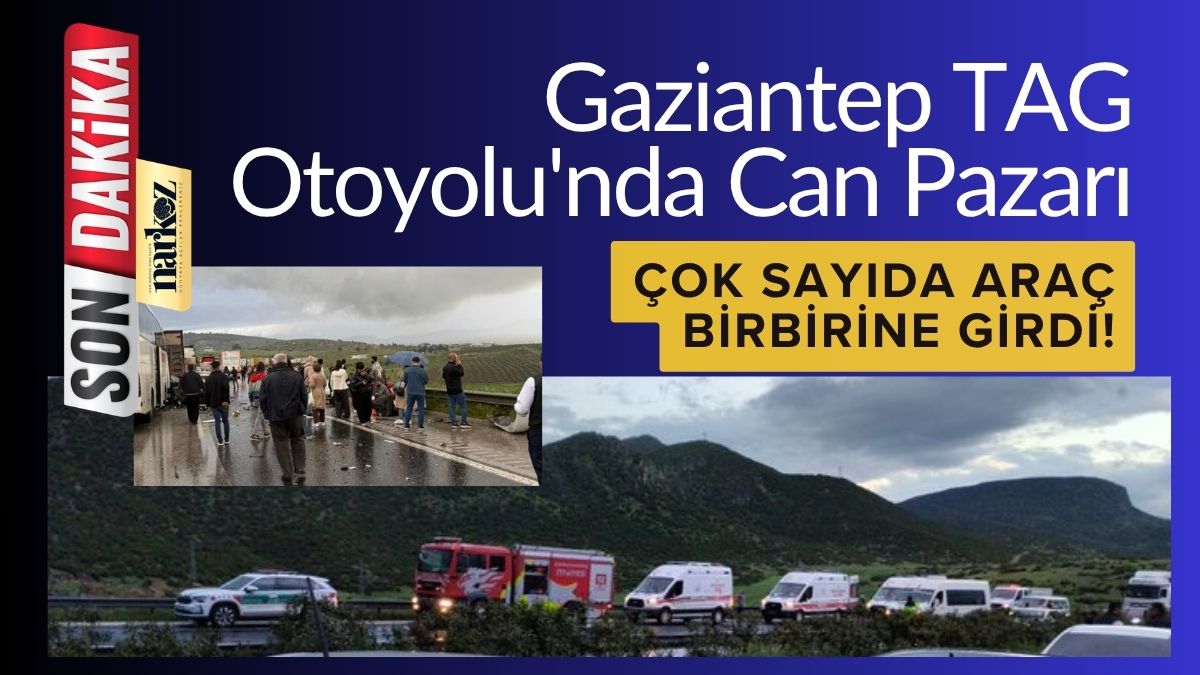 Gaziantep TAG Otoyolu'nda Can Pazarı Çok Sayıda Araç Birbirine Girdi!