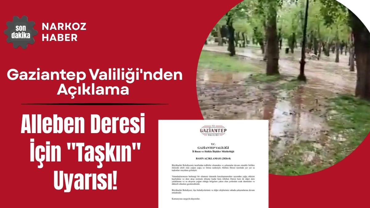 Gaziantep Valiliği'nden Alleben Deresi İçin Taşkın Uyarısı!