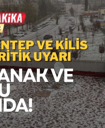 Gaziantep ve Kilis İçin Kritik Uyarı Sağanak ve Dolu Kapıda!