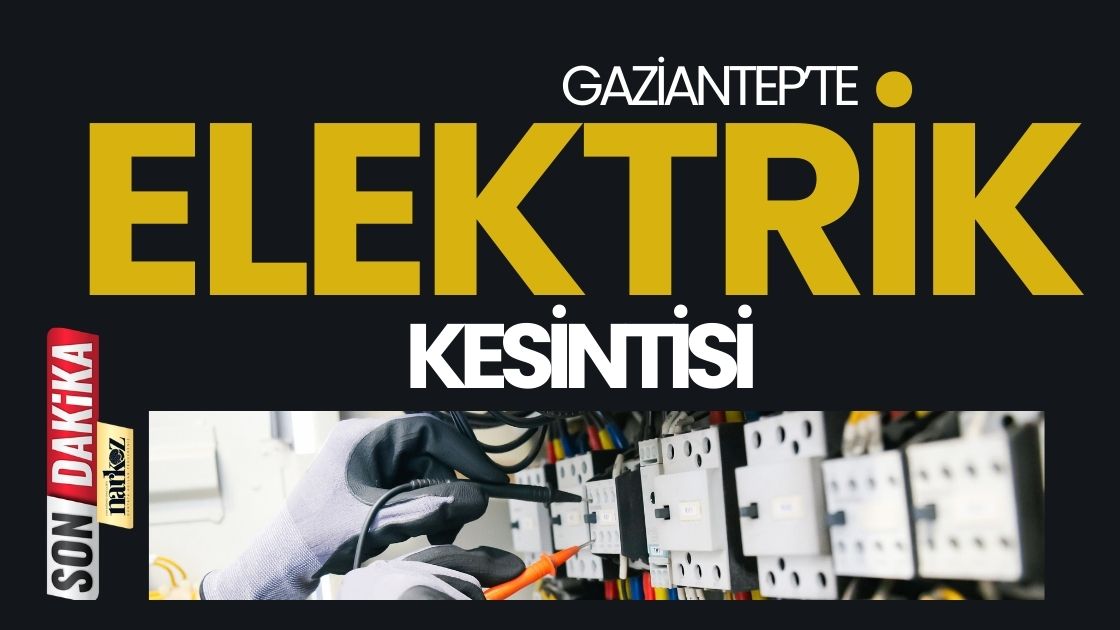 Gaziantep'te Elektrikler Kesilecek