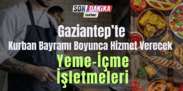 Gaziantep’te Kurban Bayramı Boyunca Hizmet Verecek Yeme-İçme İşletmeleri Belirlendi