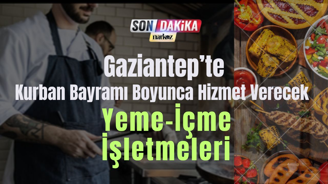 Gaziantep’te Kurban Bayramı Boyunca Hizmet Verecek Yeme-İçme İşletmeleri Belirlendi