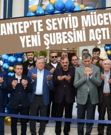 Gaziantep'te Seyyid Mücevherat 3’üncü Şubesini Hizmete Açtı