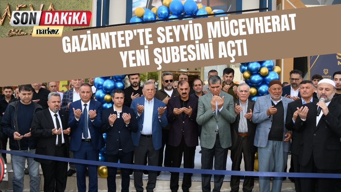 Gaziantep'te Seyyid Mücevherat 3’üncü Şubesini Hizmete Açtı