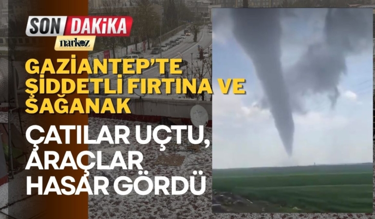 Gaziantep’te Şiddetli Fırtına ve Sağanak Çatılar Uçtu, Araçlar Hasar Gördü