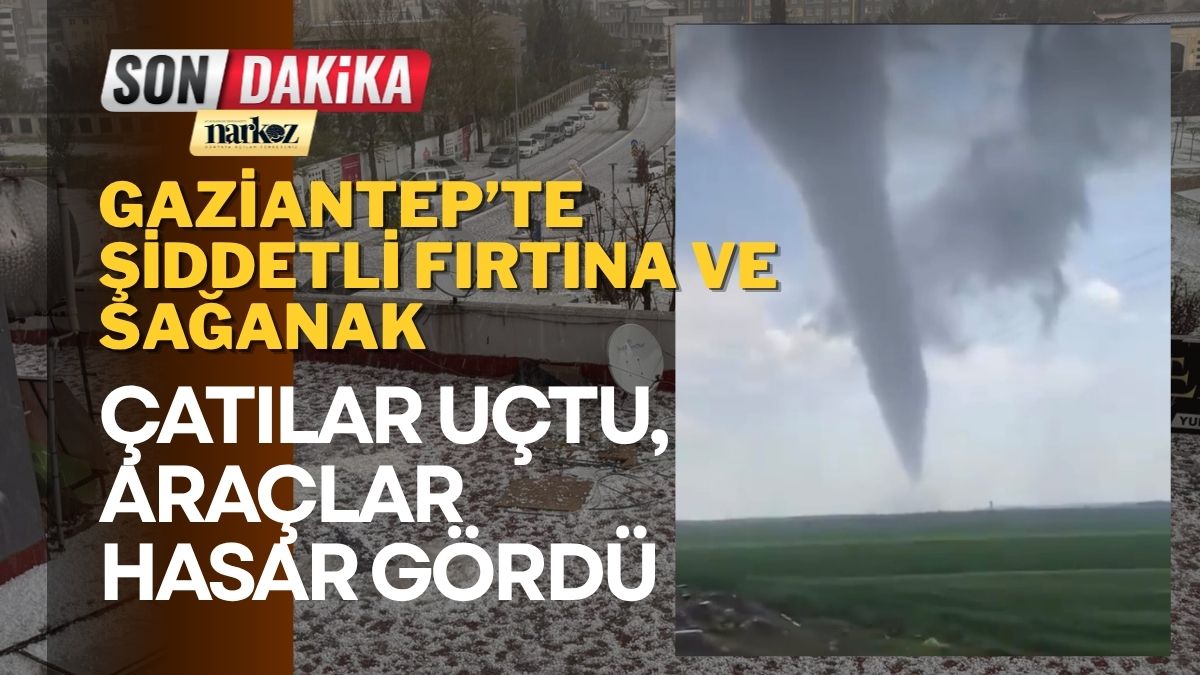 Gaziantep’te Şiddetli Fırtına ve Sağanak Çatılar Uçtu, Araçlar Hasar Gördü