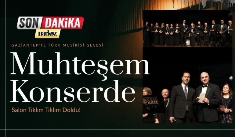 Gaziantep’te Türk Musikisi Gecesi Muhteşem Konserde Salon Tıklım Tıklım Doldu!