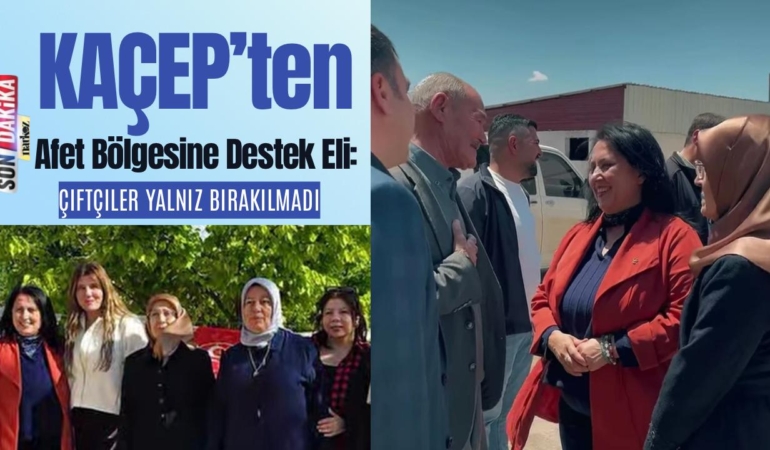 KAÇEP’ten Afet Bölgesine Destek Eli Çiftçiler Yalnız Bırakılmadı