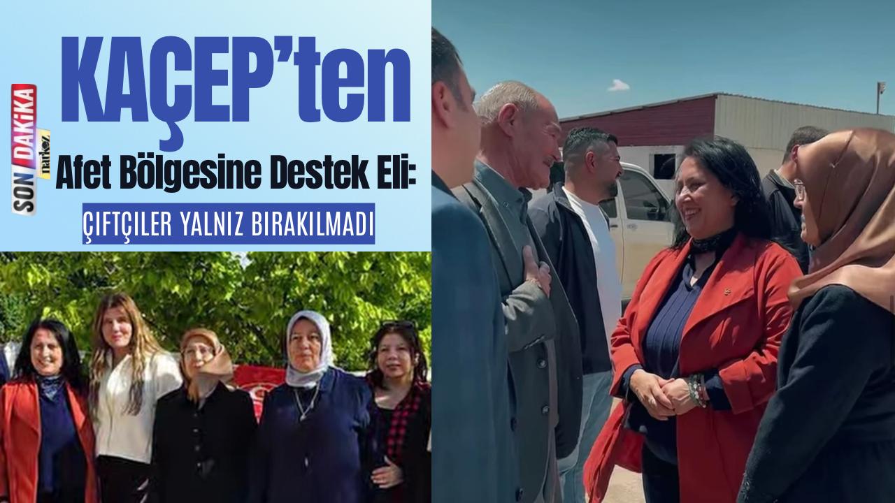 KAÇEP’ten Afet Bölgesine Destek Eli Çiftçiler Yalnız Bırakılmadı