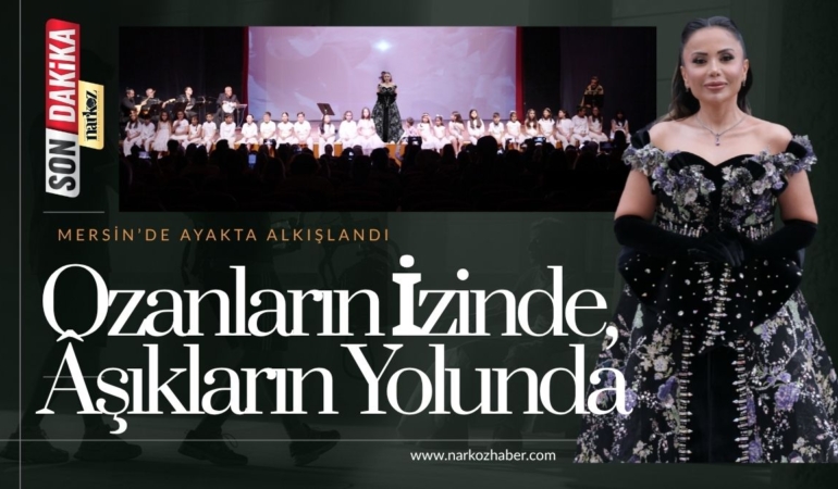 Ozanların İzinde, Âşıkların Yolunda Mersin’de Ayakta Alkışlandı