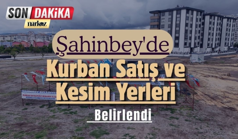 Şahinbey'de Kurban Satış ve Kesim Yerleri Belirlendi