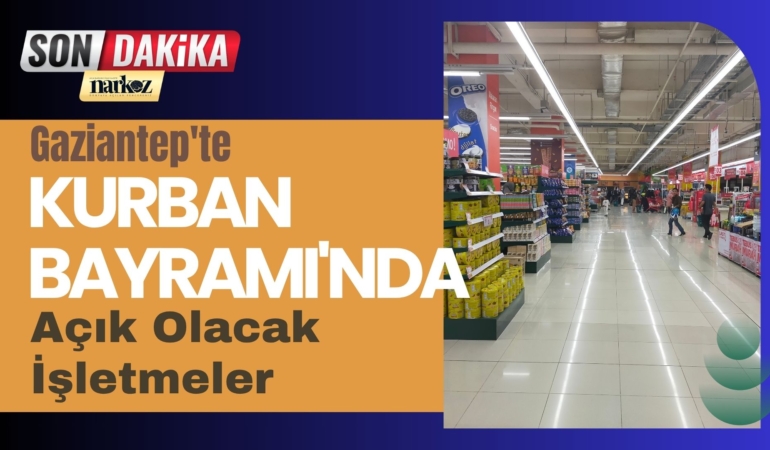 Gaziantep'te Kurban Bayramı'nda Açık Olacak İşletmeler Belli Oldu