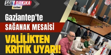 Gaziantep'te Sağanak Mesaisi: Valilikten Kritik Uyarı!