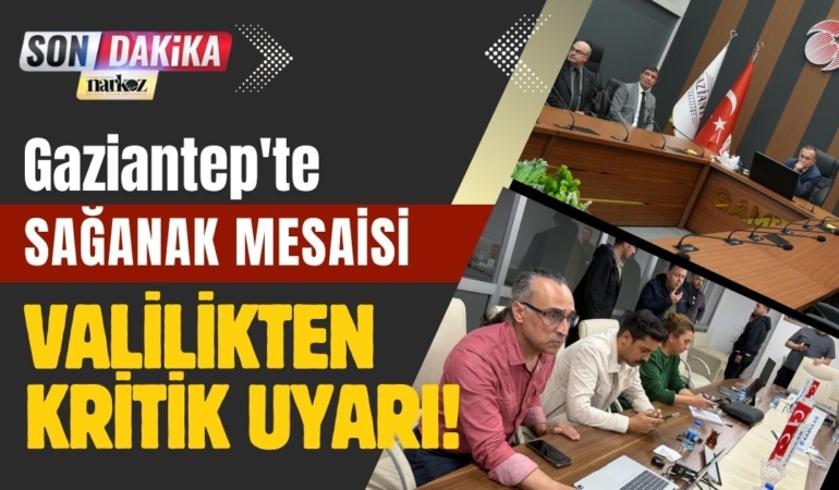 Gaziantep'te Sağanak Mesaisi: Valilikten Kritik Uyarı!