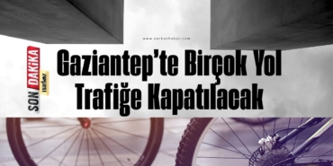 Gaziantep’te Bisiklet Türkiye Kupası Heyecanı: Birçok Yol Trafiğe Kapatılacak