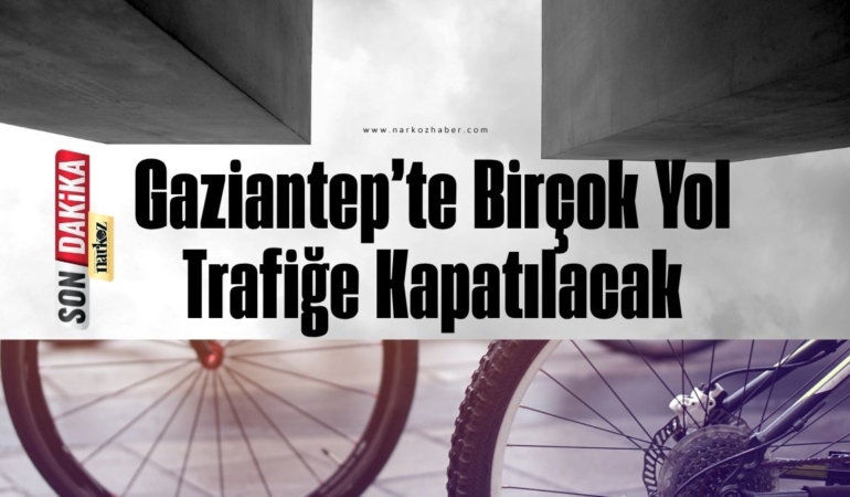 Gaziantep’te Bisiklet Türkiye Kupası Heyecanı: Birçok Yol Trafiğe Kapatılacak