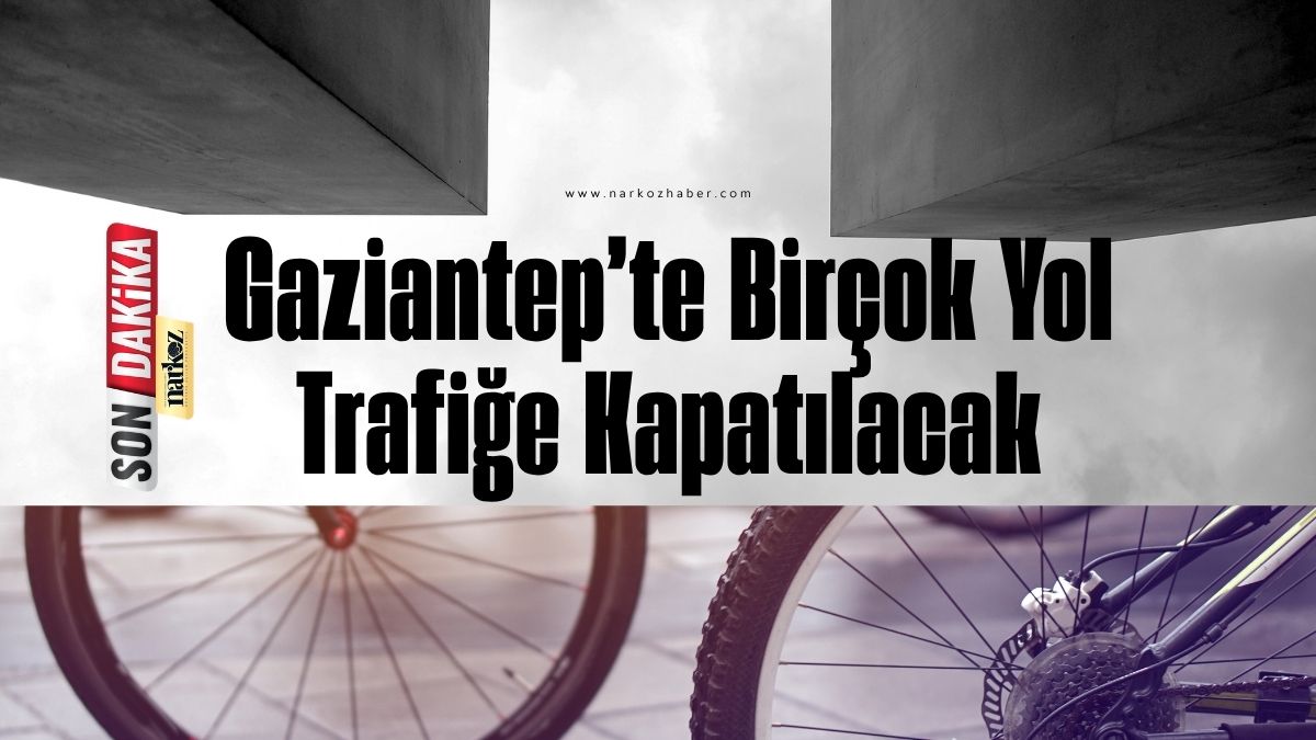 Gaziantep’te Bisiklet Türkiye Kupası Heyecanı: Birçok Yol Trafiğe Kapatılacak