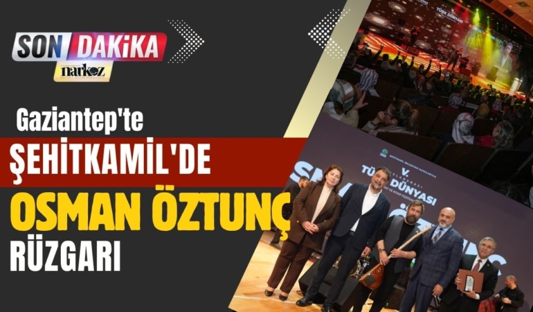 Şehitkamil'de Osman Öztunç Rüzgarı