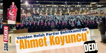 Yeniden Refah Partisi Şehitkamil’de ‘Ahmet Koyuncu’ ile Devam Dedi