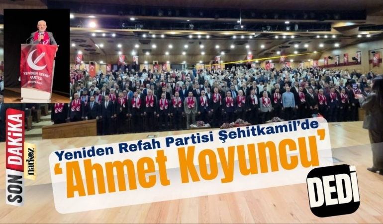 Yeniden Refah Partisi Şehitkamil’de ‘Ahmet Koyuncu’ ile Devam Dedi