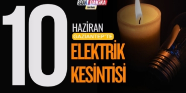 10 Haziran Gaziantepte Elektrikler Kesilecek