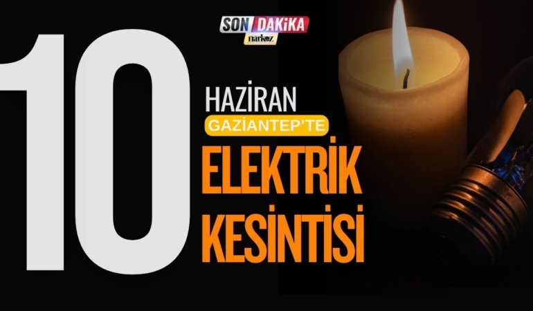 10 Haziran Gaziantepte Elektrikler Kesilecek