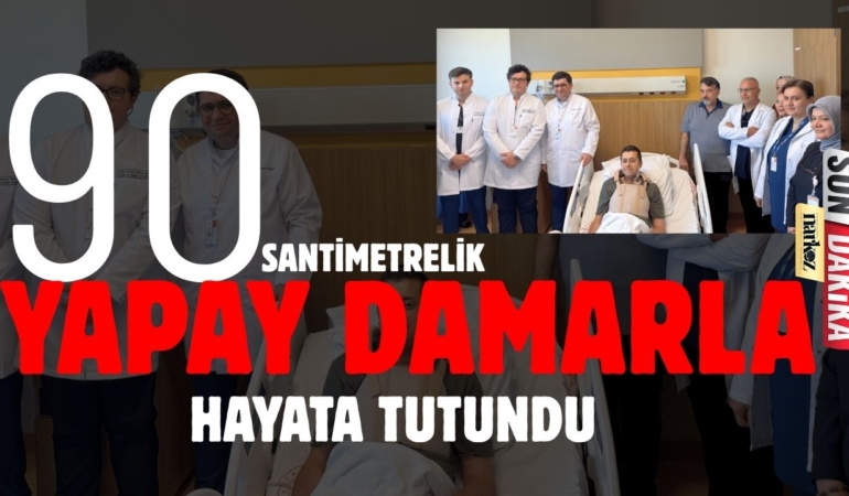 90 Santimetrelik Yapay Damarla Hayata Tutundu Gaziantep’te Tıp Mucizesi