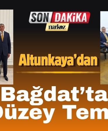 Altunkaya’dan Bağdat’ta Üst Düzey Temaslar
