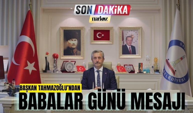 Başkan Tahmazoğlu’ndan Babalar Günü Mesajı