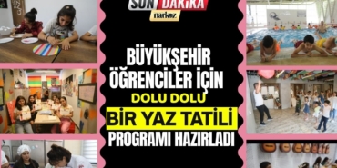 Büyükşehir Öğrenciler İçin Dolu Dolu Bir Yaz Tatili Programı Hazırladı