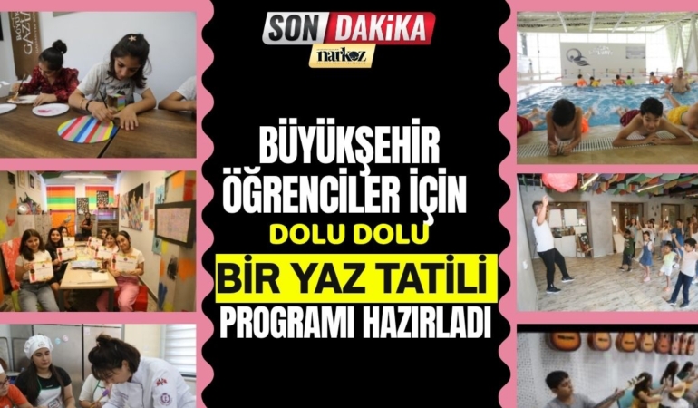 Büyükşehir Öğrenciler İçin Dolu Dolu Bir Yaz Tatili Programı Hazırladı