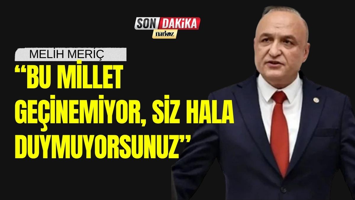 CHP'li Melih Meriç TBMM'de İktidara Yüklendi “Bu Millet Geçinemiyor, Siz Hala Duymuyorsunuz”