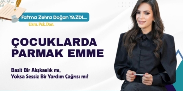 Çocuklarda Parmak Emme Basit Bir Alışkanlık mı, Yoksa Sessiz Bir Yardım Çağrısı mı