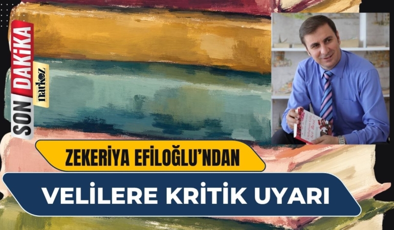 Efiloğlu’ndan Velilere Kritik Uyarı Sadece Akademik Başarı Zehirdir!