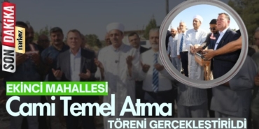 Ekinci Mahallesi’nde Yapılacak Cami İçin Temel Atma Töreni Gerçekleştirildi