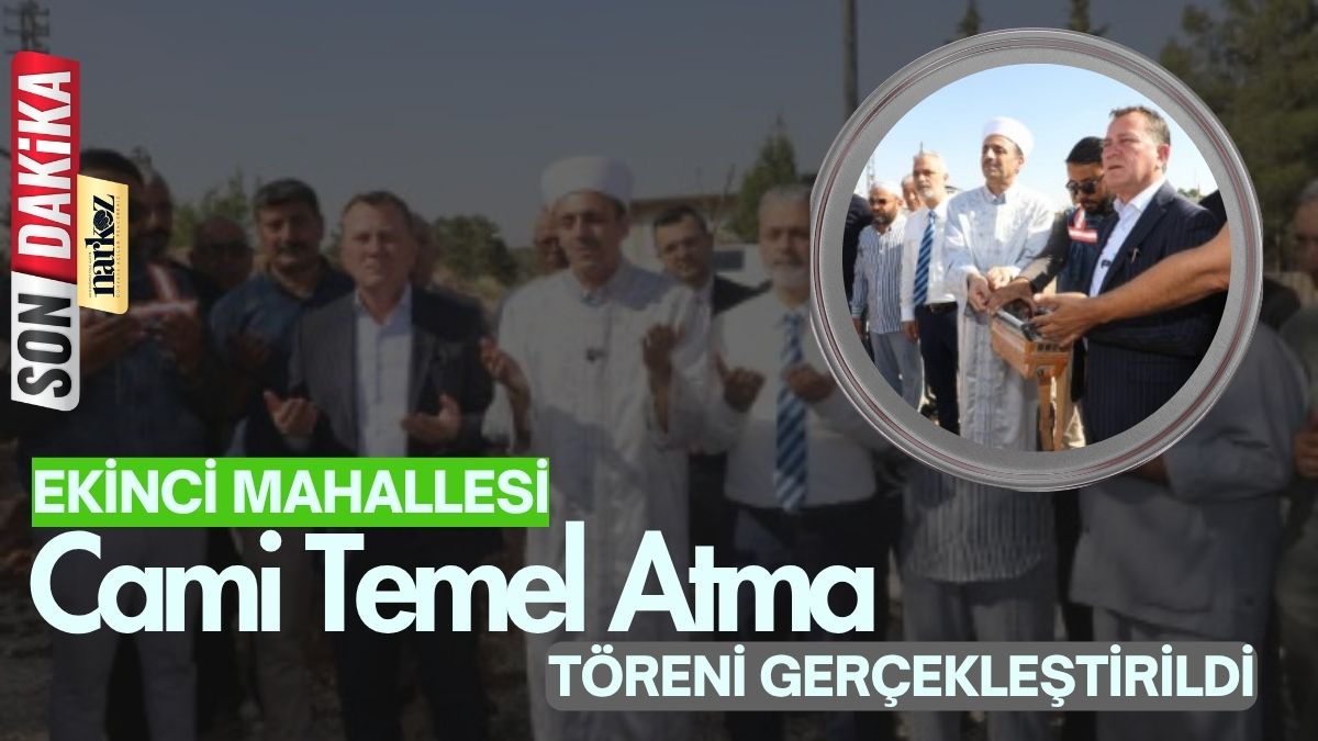 Ekinci Mahallesi’nde Yapılacak Cami İçin Temel Atma Töreni Gerçekleştirildi