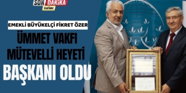 Emekli Büyükelçi Fikret Özer Ümmet Vakfı Mütevelli Heyeti Başkanı Oldu