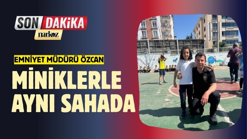 Emniyet Müdürü Özcan, Miniklerle Aynı Sahada