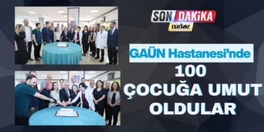 GAÜN Hastanesi’nde 100 Çocuğa Umut Oldular
