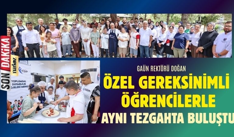 GAÜN Rektörü Doğan, Özel Gereksinimli Öğrencilerle Mutfakta Buluştu