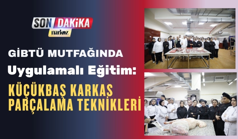 GİBTÜ Mutfağında Uygulamalı Eğitim Küçükbaş Karkas Parçalama Teknikleri Anlatıldı