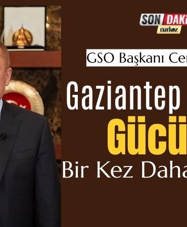 GSO Başkanı Cengiz Şimşek “Gaziantep Sanayisi Gücünü Bir Kez Daha Kanıtladı”