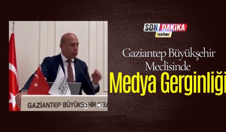 Gaziantep Büyükşehir Meclisinde Medya Gerginliği