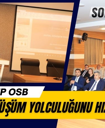 Gaziantep OSB Dijital Dönüşüm Yolculuğunu Hızlandırıyor