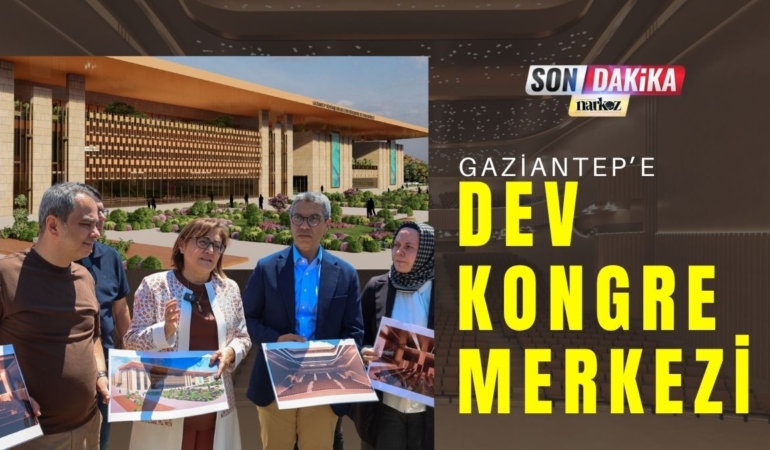 Gaziantep’e Dev Kongre Merkezi